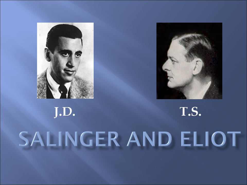 J. D. Salinger and T. S. Eliot